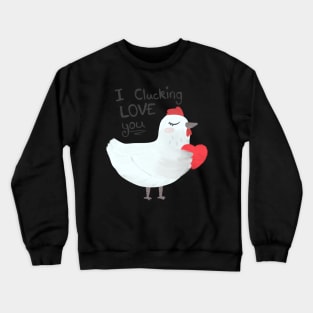 I clucking love you Crewneck Sweatshirt